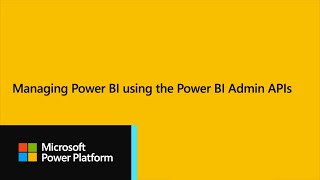 Power BI Dev Camp Session 19 - Managing Power BI using the Power BI Admin APIs