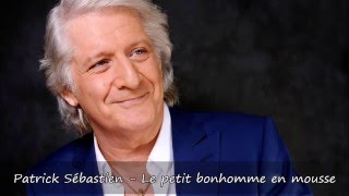 Miniatura de vídeo de "Patrick Sébastien - Le petit bonhomme en mousse Paroles"