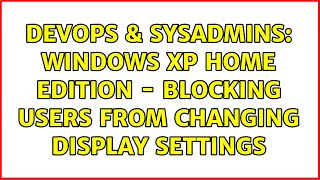 Celebrity DevOps & SysAdmins: Windows xp home edition - blocking users from changing display settings Net Worth