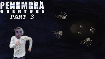 Penumbra Overture: I Hate Spiders... - Part 3