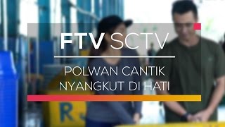 FTV SCTV - Polwan Cantik Nyangkut di Hati