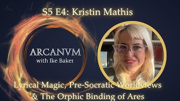 Lyrical Magic, Pre-Socratic Worldviews & The Orphic Binding of Ares w. Kristin Mathis