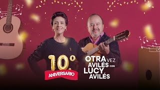 OTRA VEZ AVILÉS, CON LUCY AVILÉS ¡FELIZ DÉCIMO ANIVERSARIO!