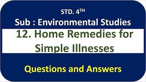 Home Remedies for Simple Illnesses - Lesson No. 12 - Sub : EVS 1 - Std. 4th - Questions and Answers