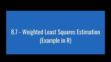 8.7 - Weighted Least Squares Estimation (Example in R)