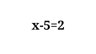 How to solve the equation x-5=2
