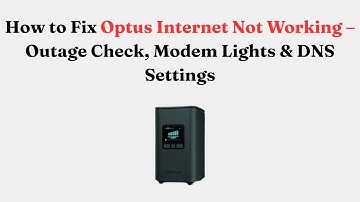 How to Fix Optus Internet Not Working – Outage Check, Modem Lights & DNS Settings