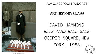 AW CLASSROOM: David Hammons, Bliz-aard Ball Sale, Cooper Square, New York, 1983 (EP. 10)