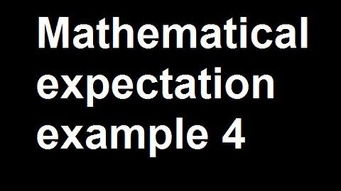 Mathematical expectation example 4