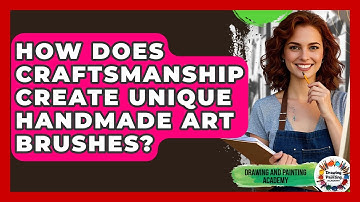 How Does Craftsmanship Create Unique Handmade Art Brushes? - Drawing and Painting Academy