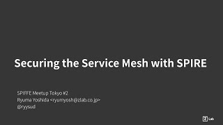 Securing the Service Mesh with SPIRE - SPIFFE Meetup Tokyo #2