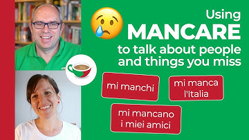 Using the verb MANCARE to talk about people and things you miss in Italian