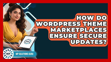 How Do WordPress Theme Marketplaces Ensure Secure Updates? - WP Solutions Guru