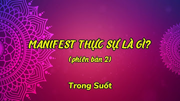 Bài hát: MANIFEST THỰC SỰ LÀ GÌ? (phiên bản 2) | Trong Suốt