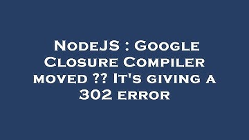 NodeJS : Google Closure Compiler moved ?? It