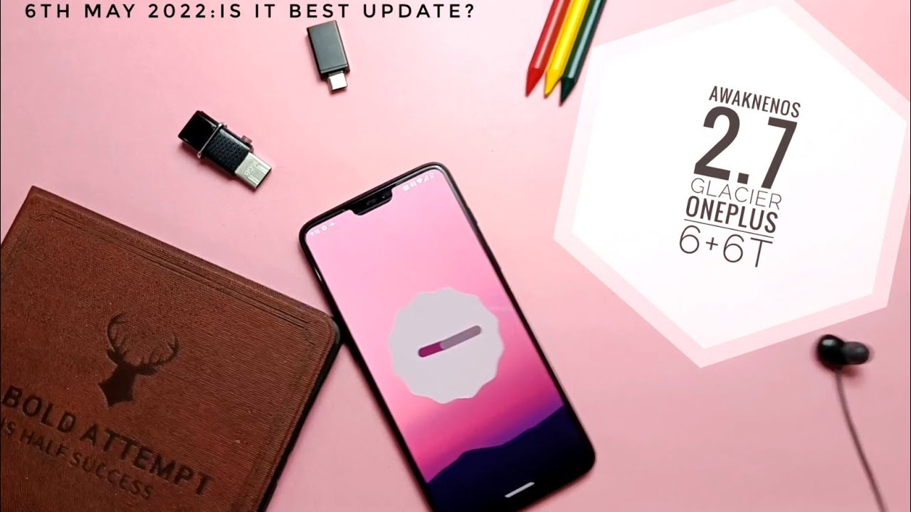 Awaken OS 2.7 Glacier Android 12L OnePlus 6+6T New update 8th May 2022:Is it the best update?