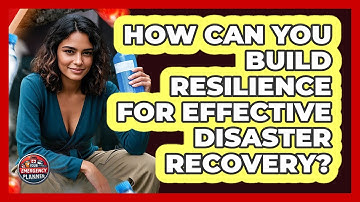How Can You Build Resilience For Effective Disaster Recovery? - Your Emergency Planner