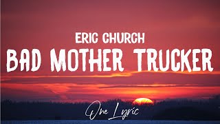 Eric Church - Bad Mother Trucker (Lyrics) | One Lyric