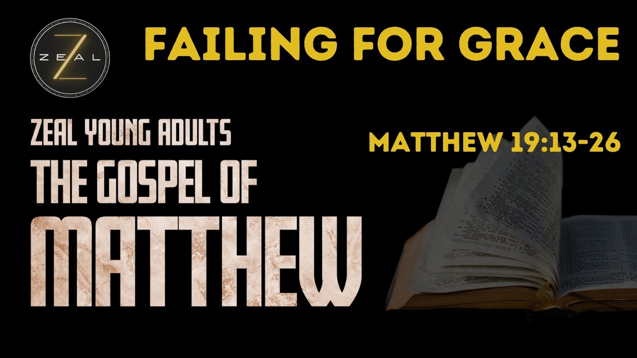 Failing for Grace | Pastor Abel | Matthew 19:13-26 | Zeal Young Adults @CoreChurchLAOfficial