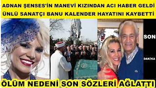 Adnan Şenses’in manevi kızıydı Ünlü sanatçı Banu Kalender hayatını kaybetti ölüm nedeni son sözleri