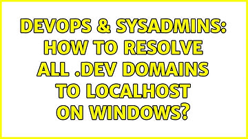 DevOps & SysAdmins: How to resolve all .dev domains to localhost on Windows? (4 Solutions!!)