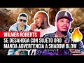 WILMER ROBERTS SE DESAHOGA CON SUJETO ORO (MANDA ADVERTENCIA SHADOW BLOW)