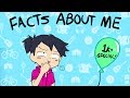 Get to Know Me with some FACTS! (everything but face reveal)