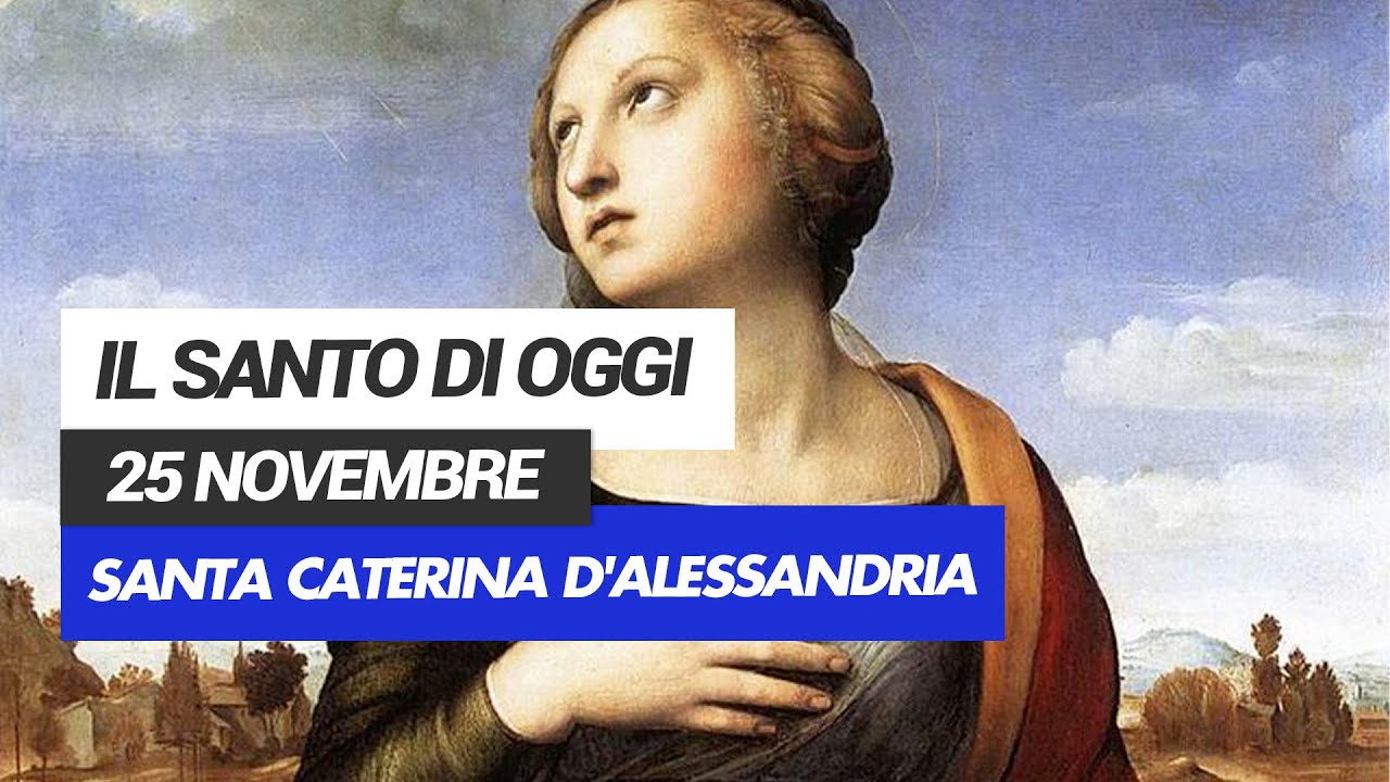 Oggi 25 Novembre Santa Caterina