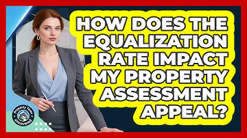 How Does The Equalization Rate Impact My Property Assessment Appeal? - Property Taxes Uncovered