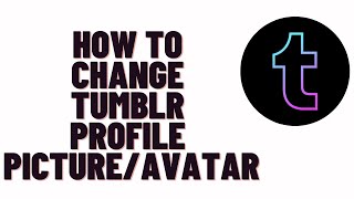 how to change tumblr profile picture/avatar,how to change your profile picture on tumblr 2024