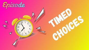 EPISODE: Timed choices