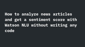 How to analyze news articles and get a sentiment score with Watson NLU without writing any code