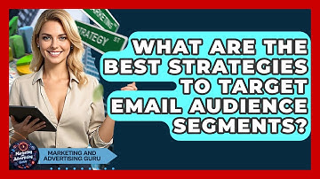 What Are The Best Strategies To Target Email Audience Segments? - Marketing and Advertising Guru