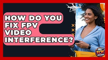 How Do You Fix FPV Video Interference? - RC Toy Central