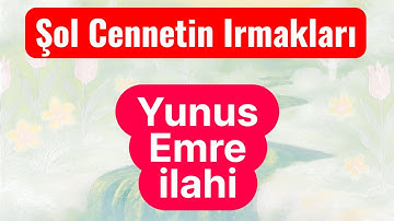 Yunus Emre - Şol Cennetin Irmakları (İlahi)
