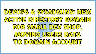 New Active Directory domain for small Dev shop, moving users data to domain account