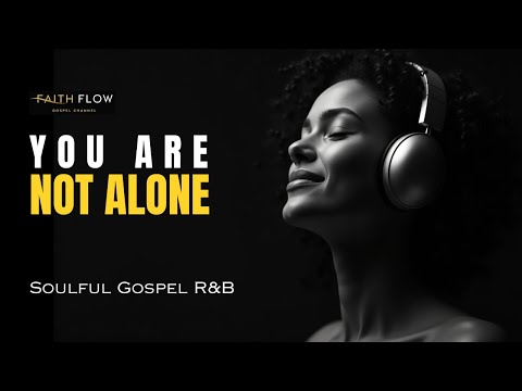 You Are Not Alone Soulful Gospel R B Worship Peace Strength 