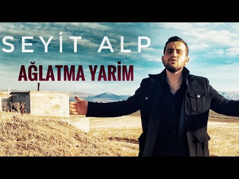 SEYİT ALP -AĞLATMA YARİM-