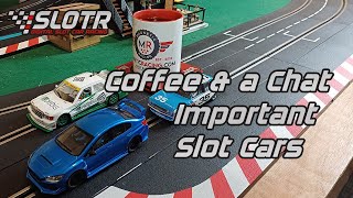Coffee and a chat - Important slot cars