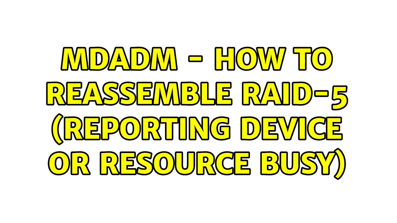 MDADM how to reassemble RAID5 (reporting device or resource busy)