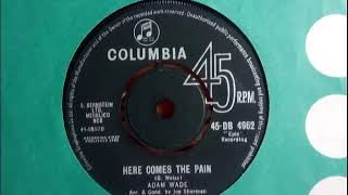 Famous Popcorn - ADAM WADE - Here Comes The Pain - COLUMBIA DB 4962 UK 1962 Soulful Dancer USA Epic Wealth