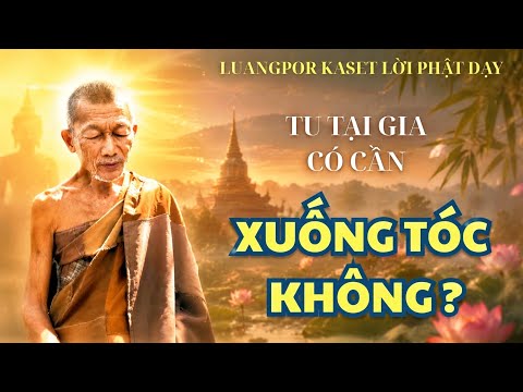 Khi tu hành tại nhà có cần xuống tóc không?#phatphap#luangpor kaset 