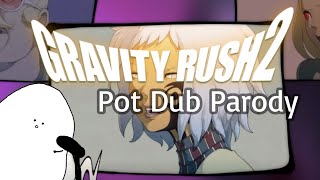 Pot Dubs Gravity Rush 2: Pilot Episode