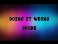 Doing it wrong  drake lyrics