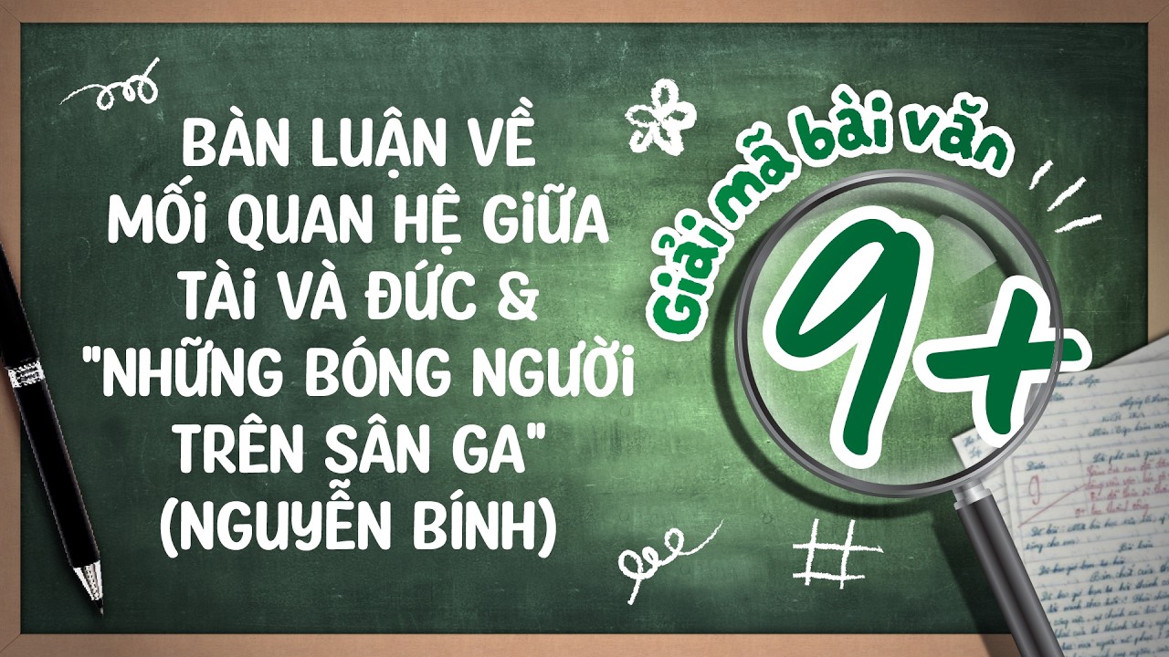 GIẢI MÃ BÀI VĂN 9+ | MỐI QUAN HỆ GIỮA TÀI VÀ ĐỨC & PHÂN TÍCH NGÔN NGỮ THƠ