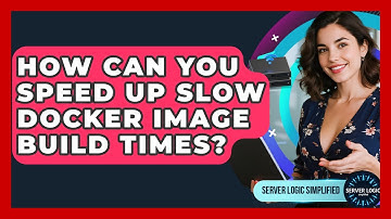 How Can You Speed Up Slow Docker Image Build Times? - Server Logic Simplified