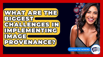 What Are The Biggest Challenges In Implementing Image Provenance? - Everyday-Networking