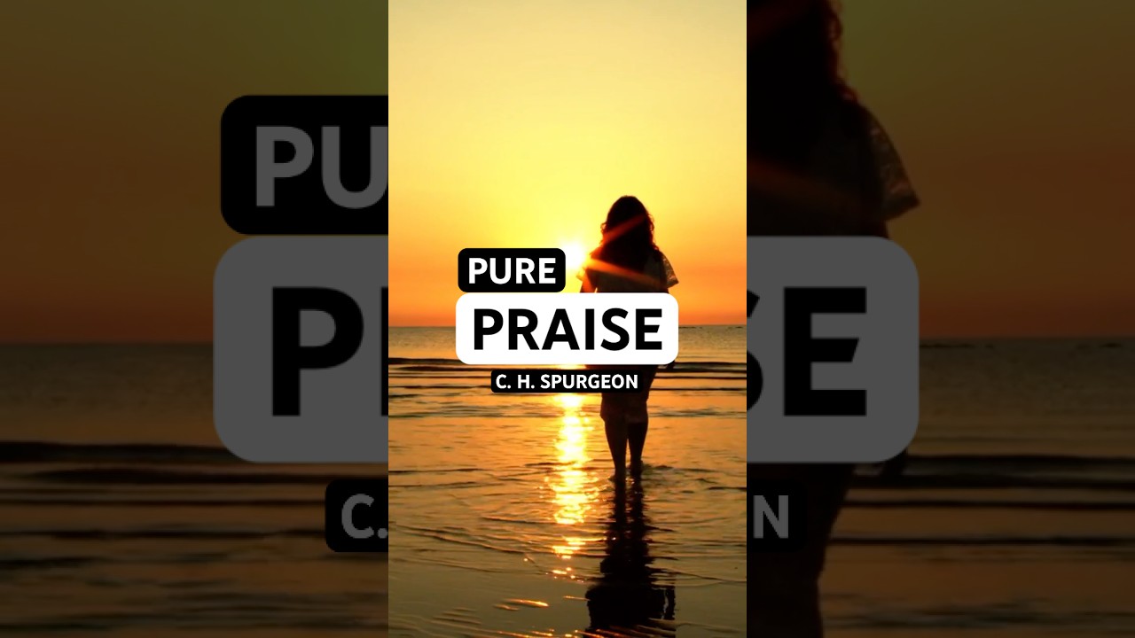 Pure Praise 🙌 - Charles Spurgeon