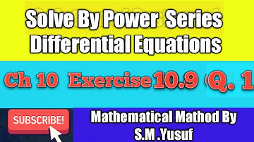 Solve by power series | Ch 10 , Exercise 10.9,  Q.1 | Mathematical Method by S.M.Yusuf