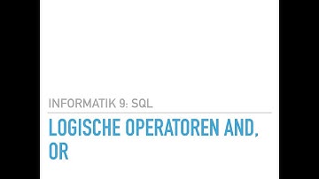 Informatik 9 - SQL Logische Operatoren and or